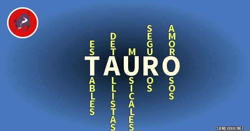 Tauro - ¿Cómo eres según tu signo?